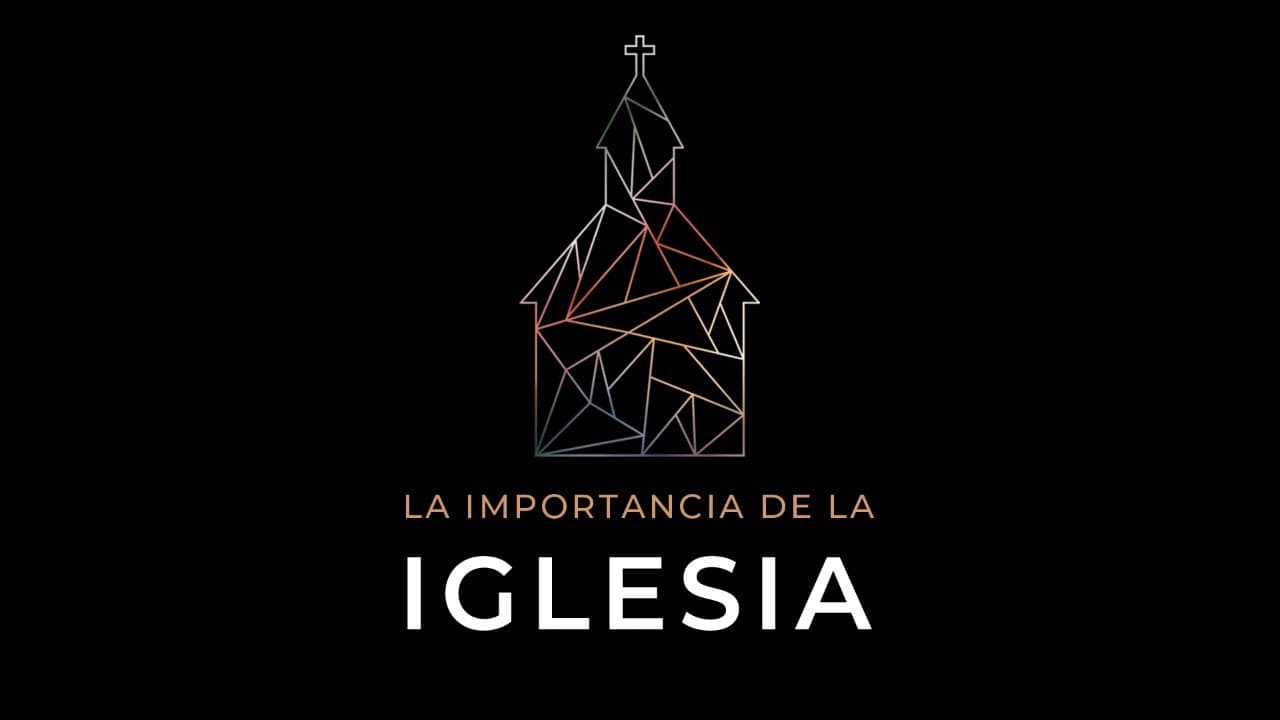 La Importancia de la Iglesia (Parte 3)