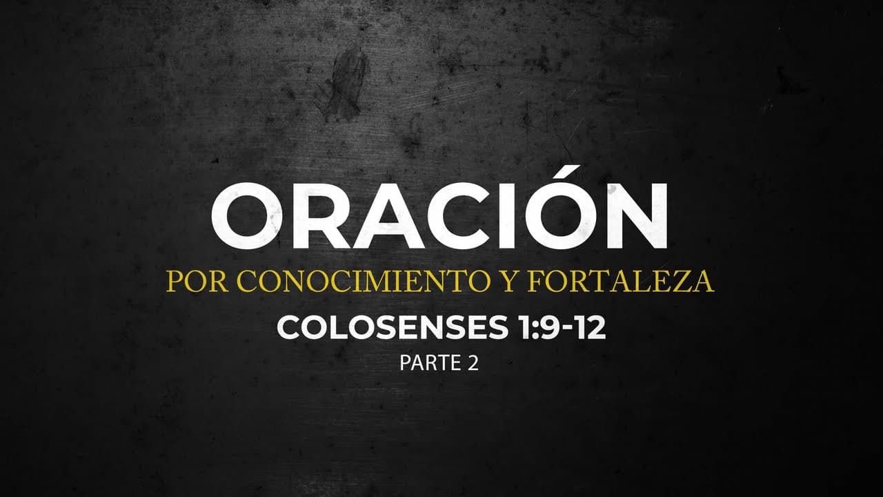 Oración por Conocimiento y Fortaleza (Parte 2)