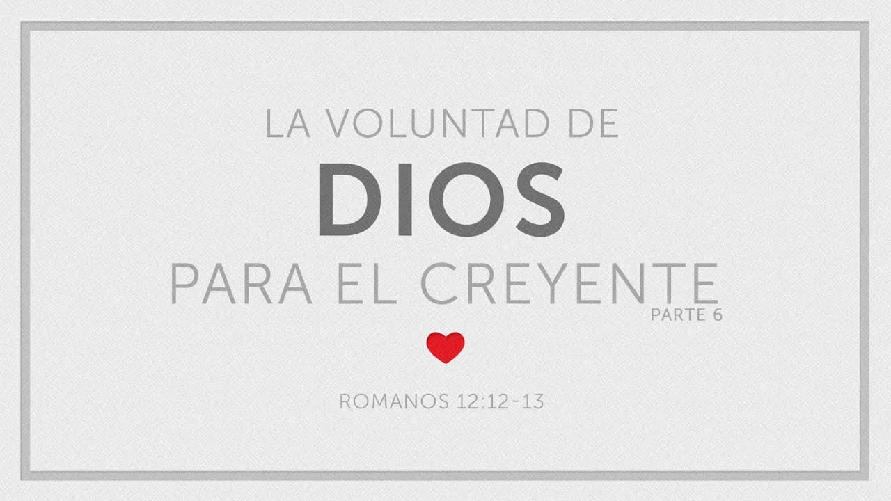 La Voluntad de Dios para el Creyente (Parte 6)