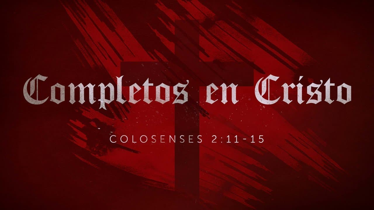 Completos en Cristo (Parte 1)