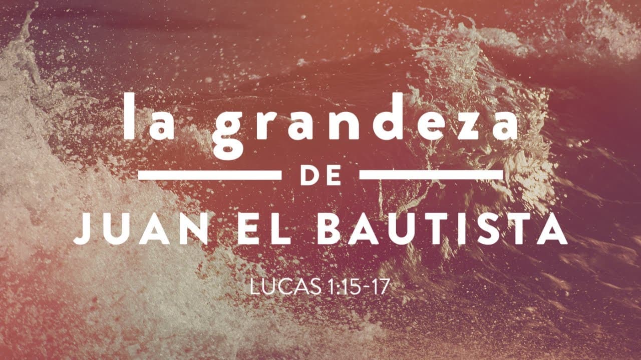 La Grandeza de Juan el Bautista