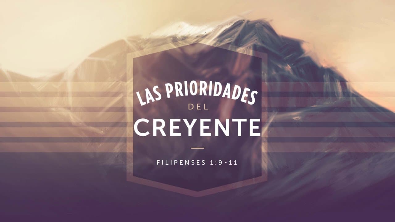 Las Prioridades del Creyente (Parte 2)