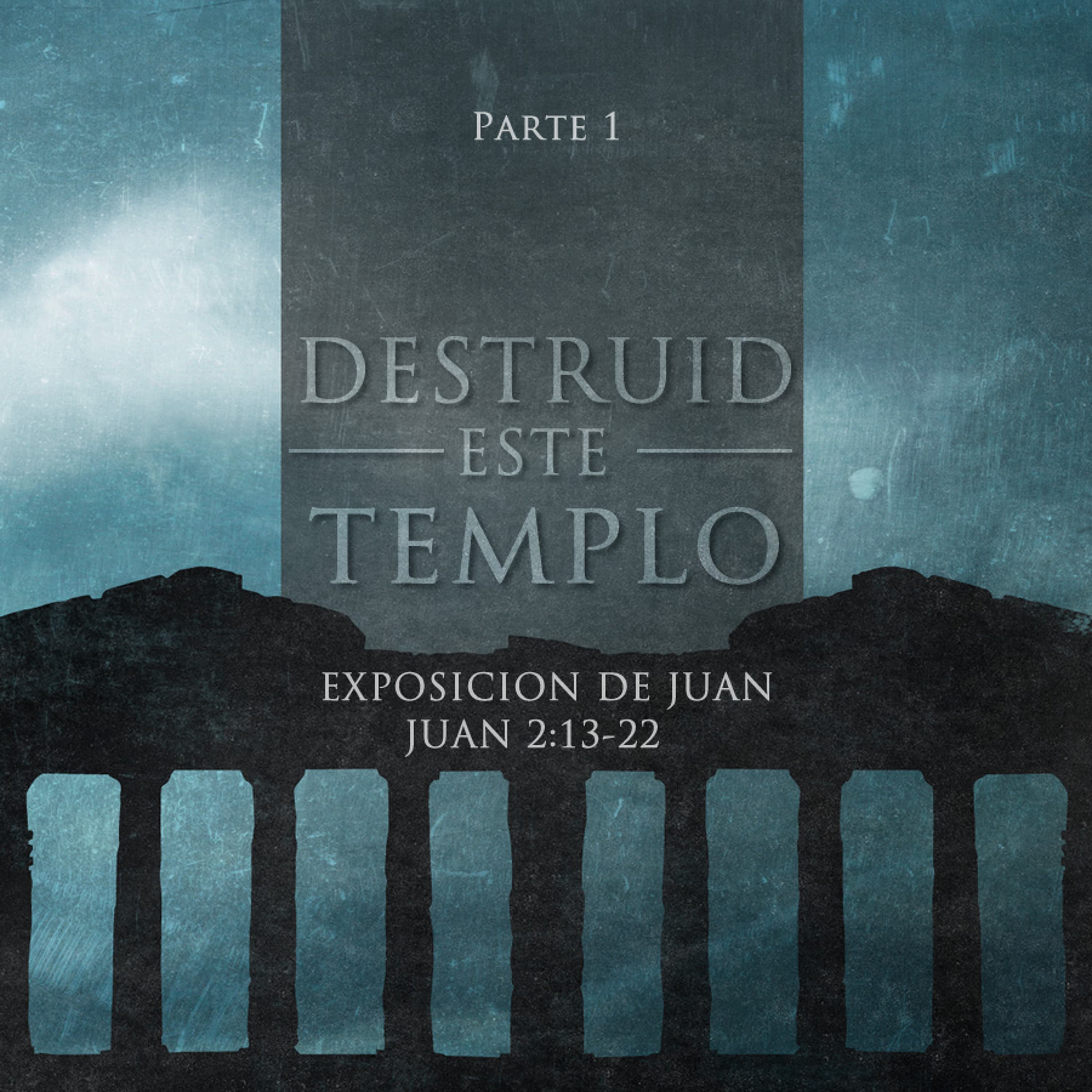 Destruid este Templo (Parte 1)
