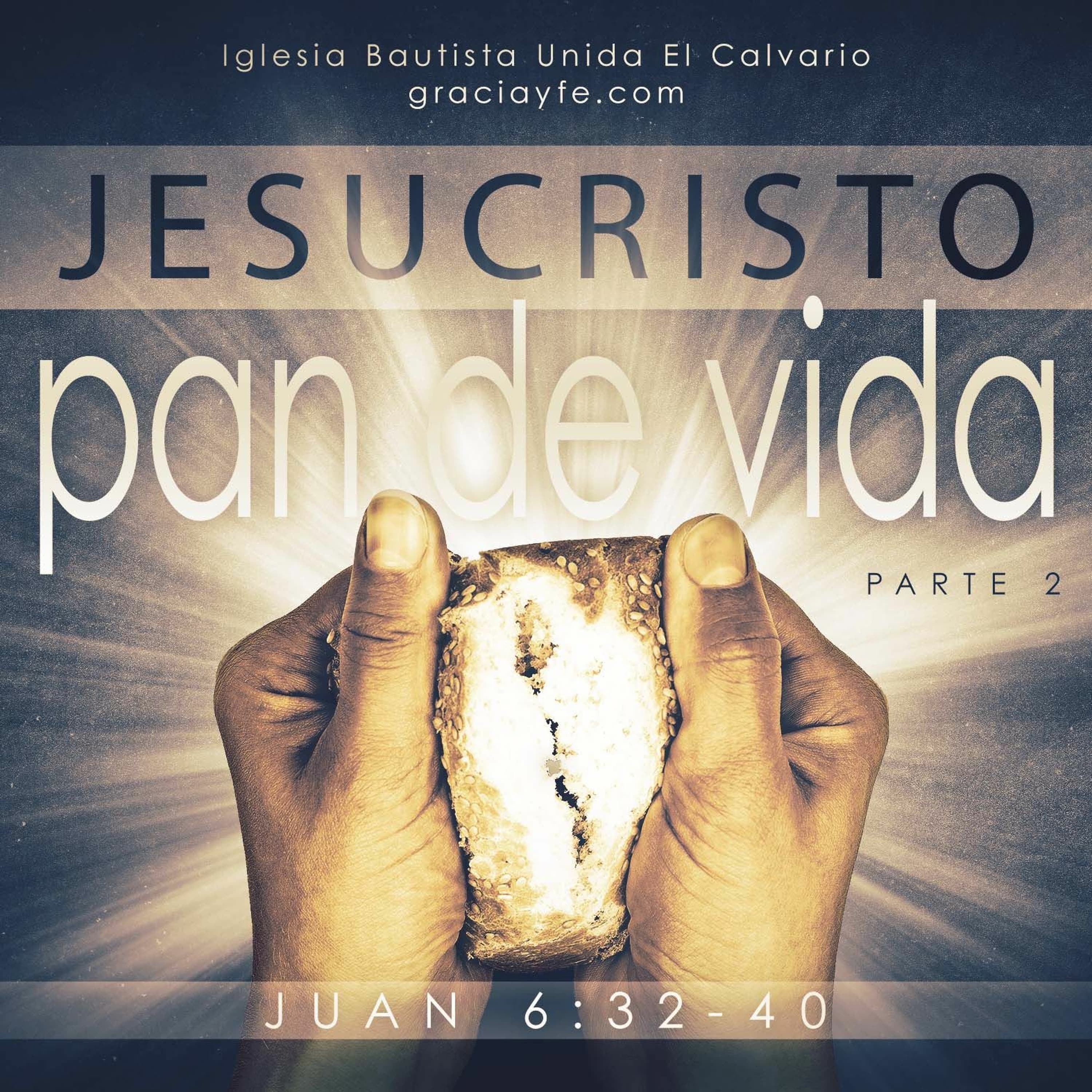 Jesucristo El Pan de Vida (Parte 2)