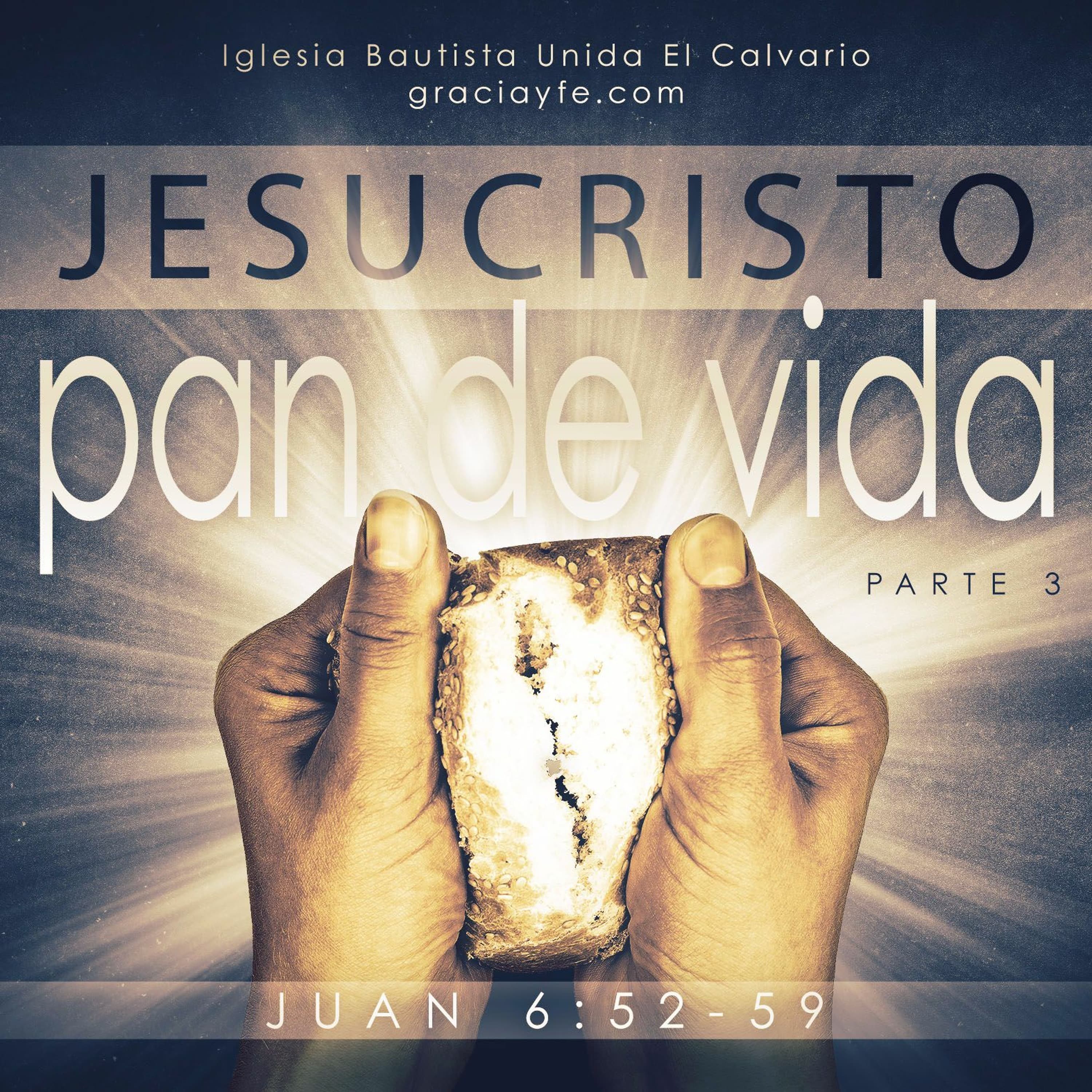 Jesucristo El Pan de Vida (Parte 3)